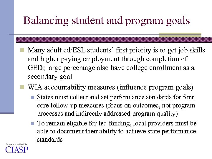 Balancing student and program goals n Many adult ed/ESL students’ first priority is to