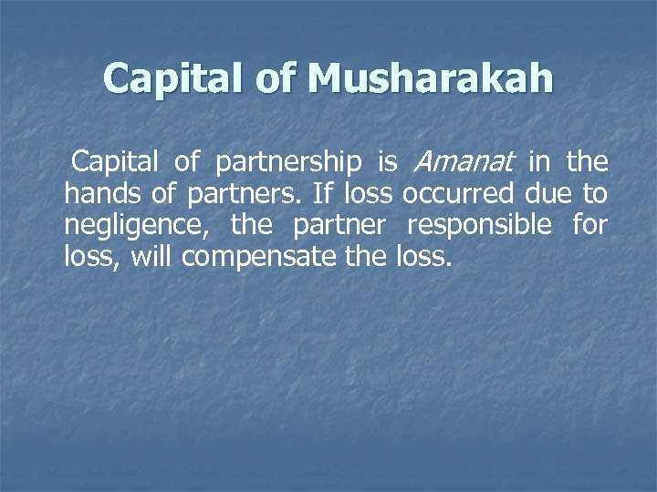 Capital of Musharakah Capital of partnership is Amanat in the hands of partners. If