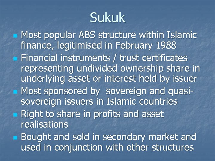 Sukuk n n n Most popular ABS structure within Islamic finance, legitimised in February