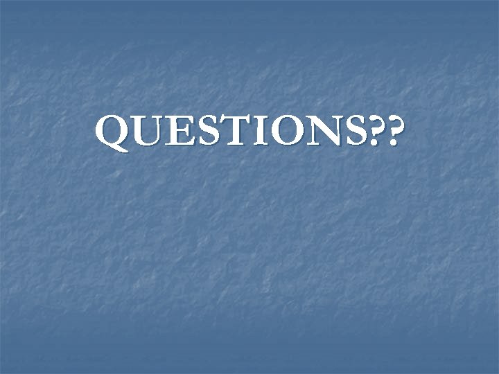QUESTIONS? ? 