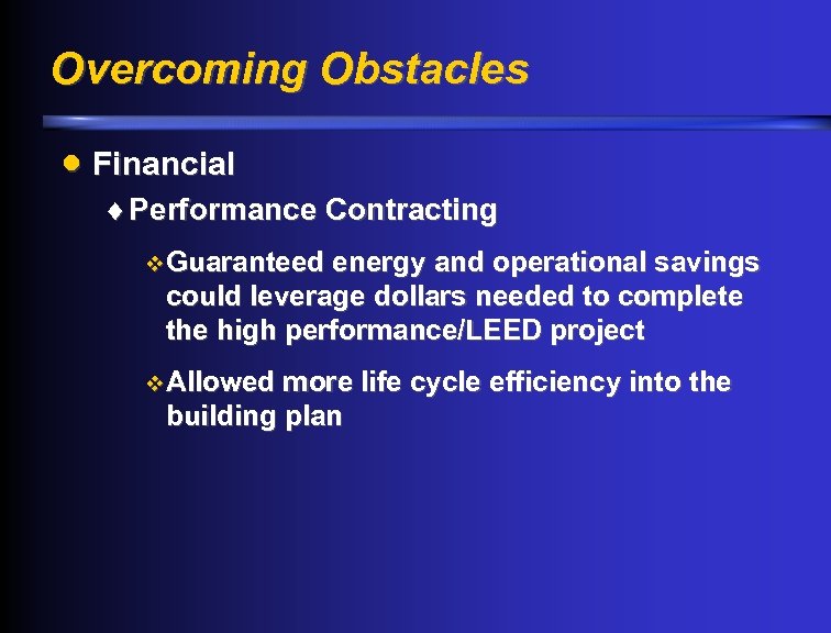 Overcoming Obstacles · Financial ¨ Performance Contracting v Guaranteed energy and operational savings could