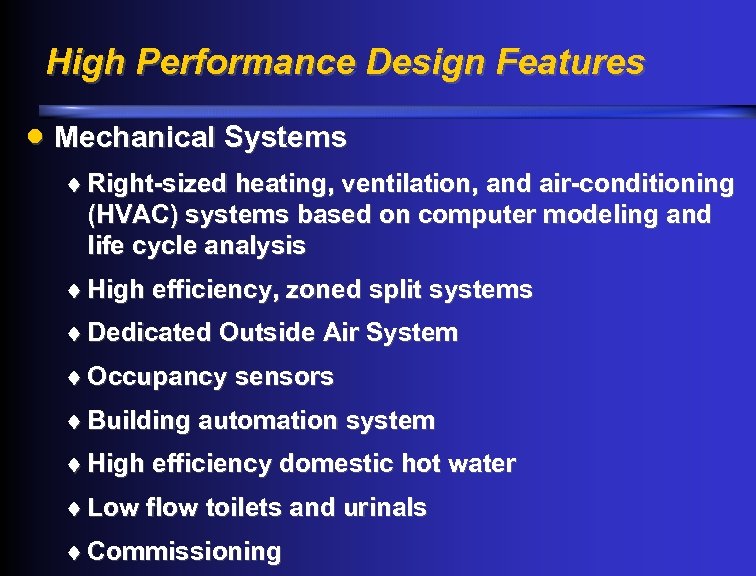 High Performance Design Features · Mechanical Systems ¨ Right-sized heating, ventilation, and air-conditioning (HVAC)