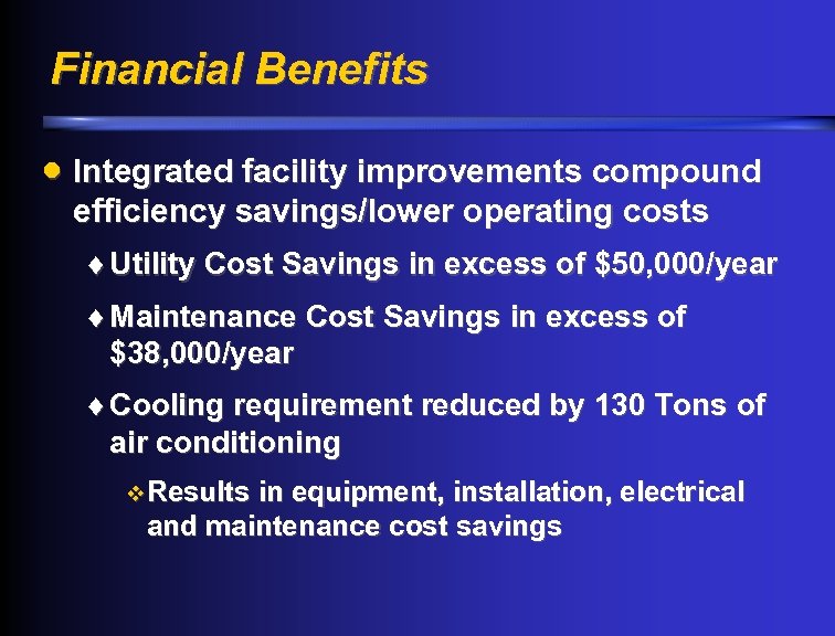 Financial Benefits · Integrated facility improvements compound efficiency savings/lower operating costs ¨ Utility Cost