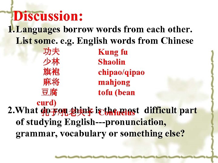 Discussion: 1. Languages borrow words from each other. List some. e. g. English words