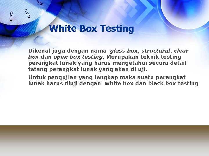 White Box Testing Dikenal juga dengan nama glass box, structural, clear box dan open