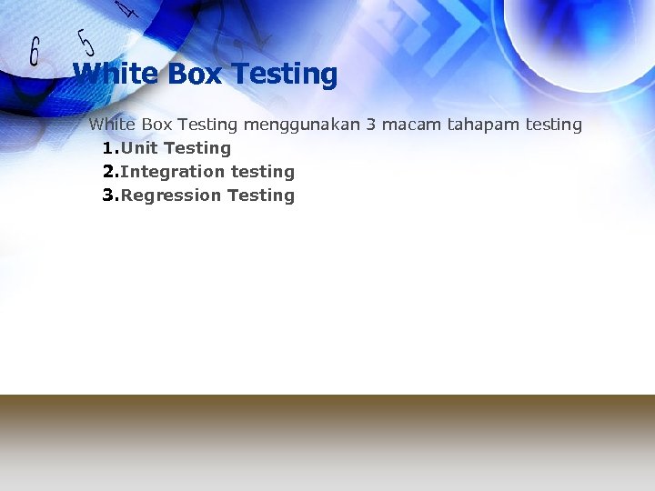 White Box Testing menggunakan 3 macam tahapam testing 1. Unit Testing 2. Integration testing