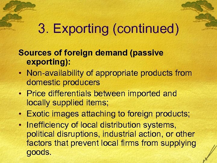 3. Exporting (continued) Sources of foreign demand (passive exporting): • Non-availability of appropriate products