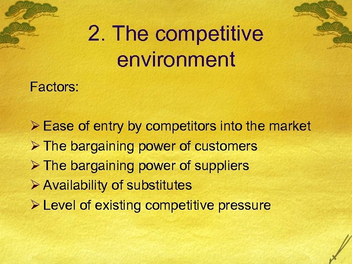 2. The competitive environment Factors: Ø Ease of entry by competitors into the market