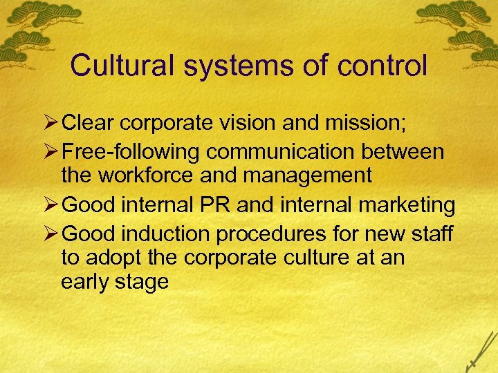 Cultural systems of control Ø Clear corporate vision and mission; Ø Free-following communication between