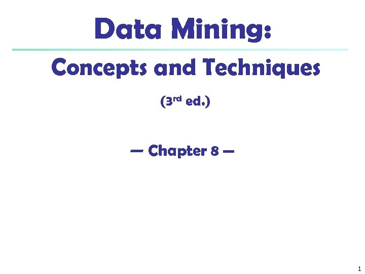 Data Mining: Concepts and Techniques (3 rd ed. ) — Chapter 8 — 1