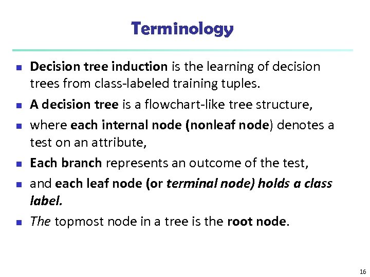 Terminology n n n Decision tree induction is the learning of decision trees from