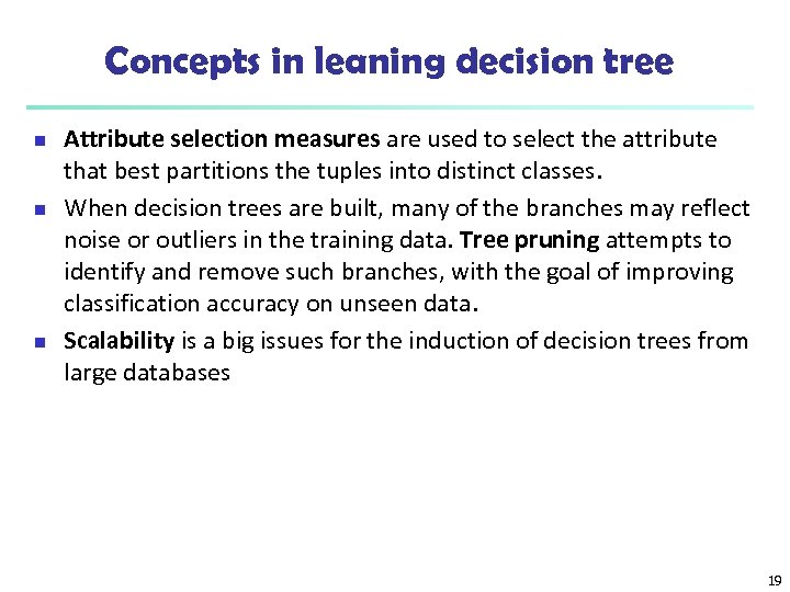 Concepts in leaning decision tree n n n Attribute selection measures are used to