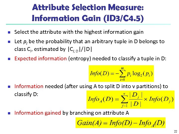 Attribute Selection Measure: Information Gain (ID 3/C 4. 5) n n n Select the