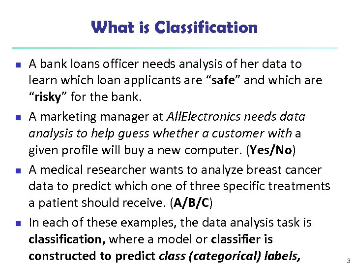 What is Classification n n A bank loans officer needs analysis of her data