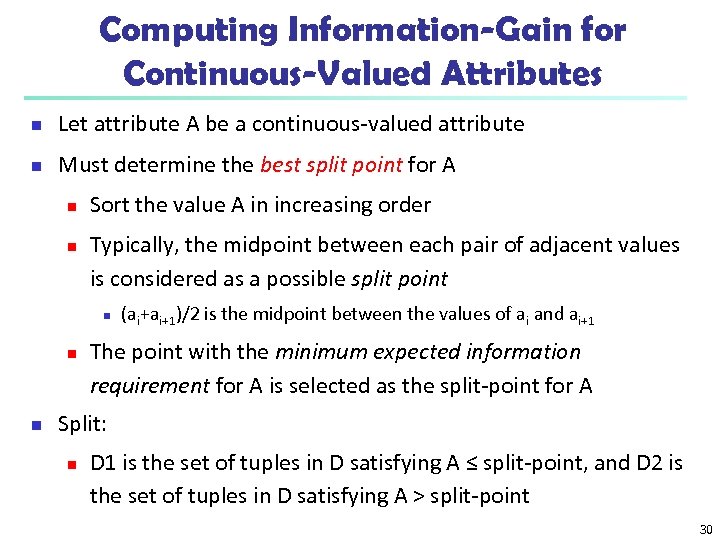 Computing Information-Gain for Continuous-Valued Attributes n Let attribute A be a continuous-valued attribute n