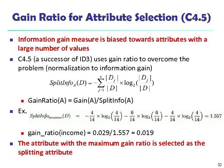 Gain Ratio for Attribute Selection (C 4. 5) n n Information gain measure is