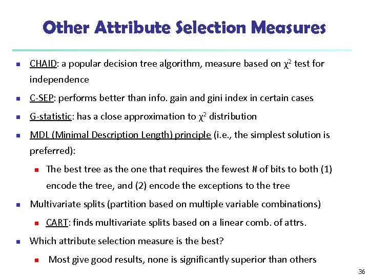 Other Attribute Selection Measures n CHAID: a popular decision tree algorithm, measure based on