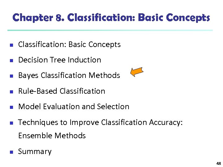 Chapter 8. Classification: Basic Concepts n Decision Tree Induction n Bayes Classification Methods n