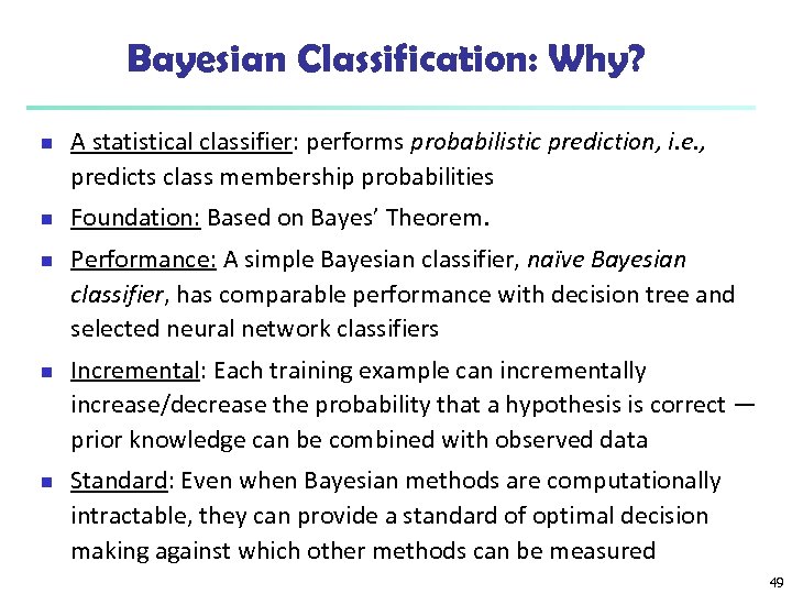 Bayesian Classification: Why? n n n A statistical classifier: performs probabilistic prediction, i. e.