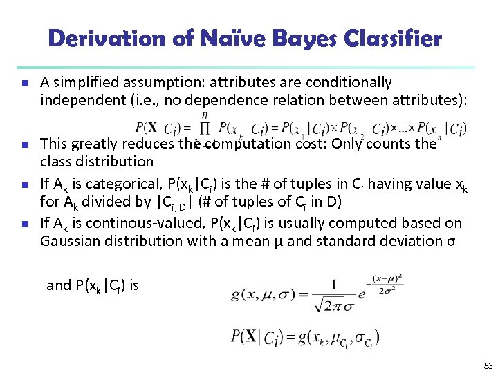 Derivation of Naïve Bayes Classifier n n A simplified assumption: attributes are conditionally independent