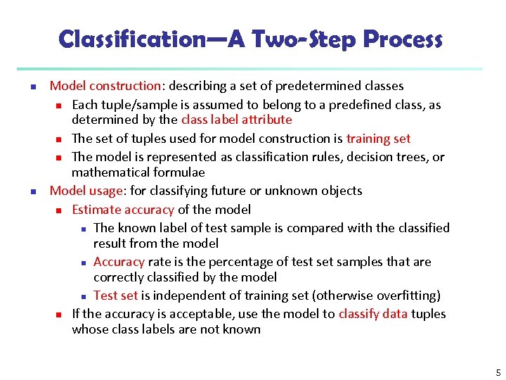Classification—A Two-Step Process n n Model construction: describing a set of predetermined classes n