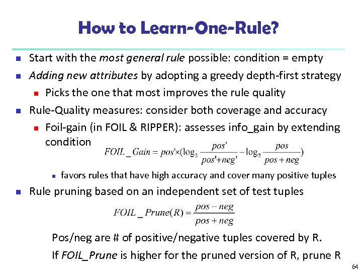 How to Learn-One-Rule? n n n Start with the most general rule possible: condition