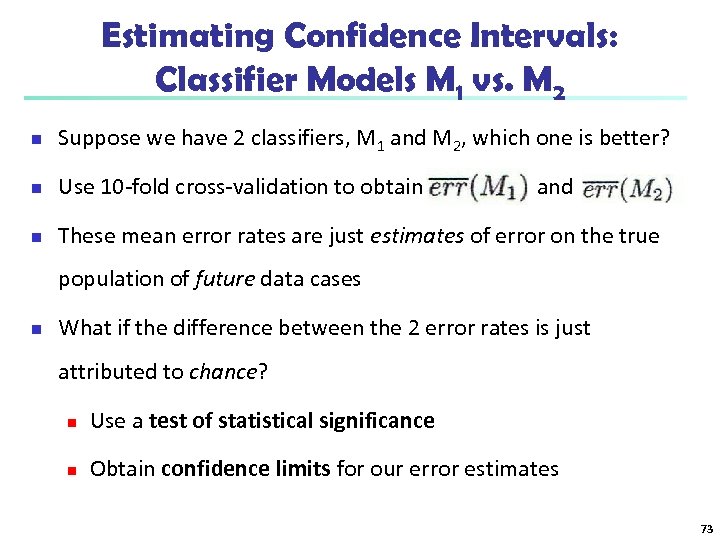 Estimating Confidence Intervals: Classifier Models M 1 vs. M 2 n Suppose we have