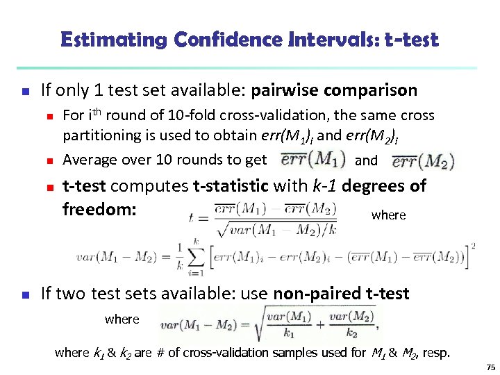 Estimating Confidence Intervals: t-test n If only 1 test set available: pairwise comparison n