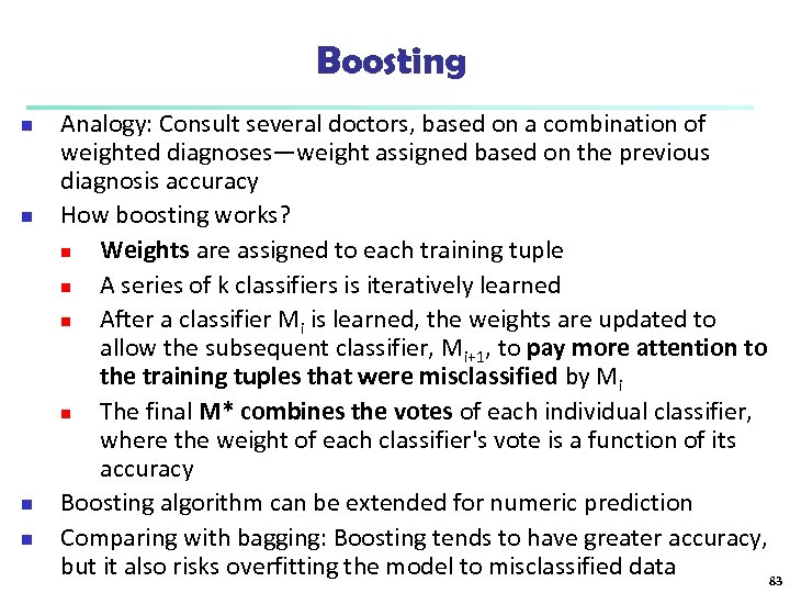 Boosting n n Analogy: Consult several doctors, based on a combination of weighted diagnoses—weight