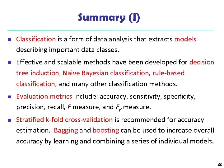 Summary (I) n n Classification is a form of data analysis that extracts models