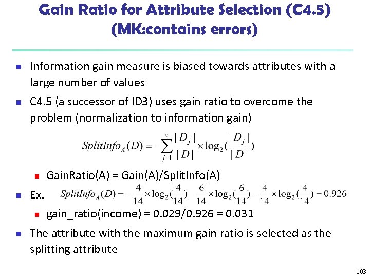 Gain Ratio for Attribute Selection (C 4. 5) (MK: contains errors) n n Information