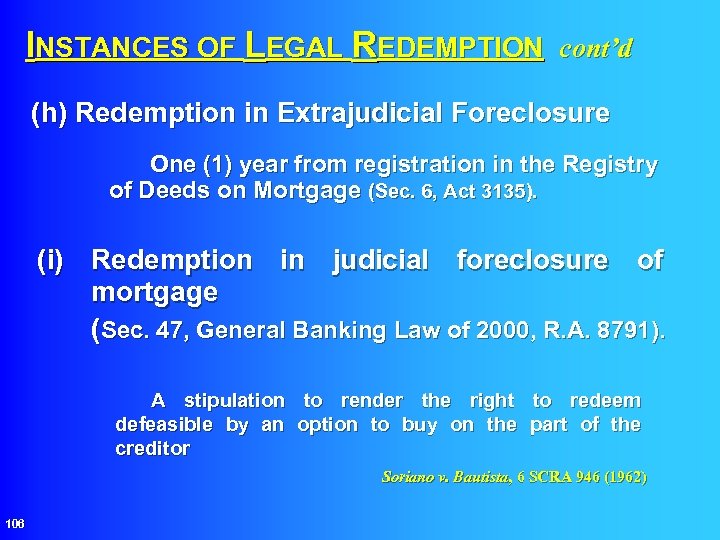 INSTANCES OF LEGAL REDEMPTION cont’d (h) Redemption in Extrajudicial Foreclosure One (1) year from