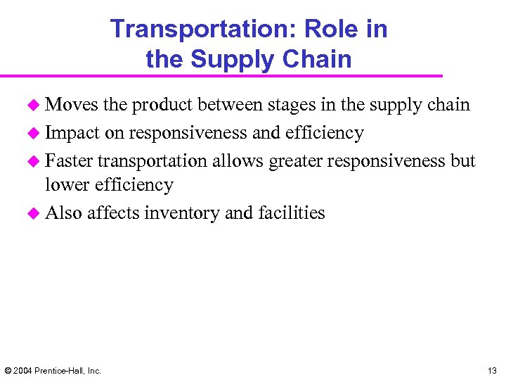 Transportation: Role in the Supply Chain u Moves the product between stages in the