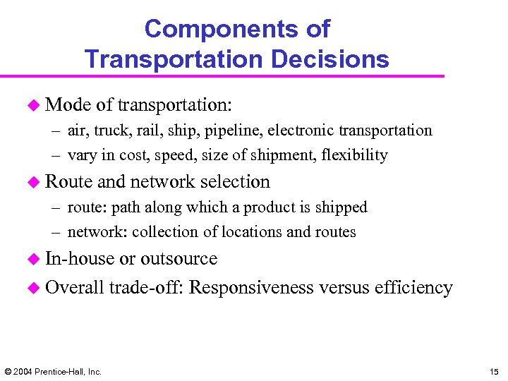 Components of Transportation Decisions u Mode of transportation: – air, truck, rail, ship, pipeline,