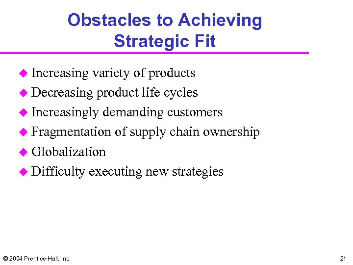 Obstacles to Achieving Strategic Fit u Increasing variety of products u Decreasing product life