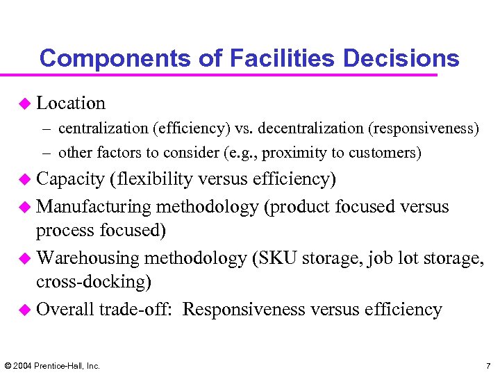 Components of Facilities Decisions u Location – centralization (efficiency) vs. decentralization (responsiveness) – other