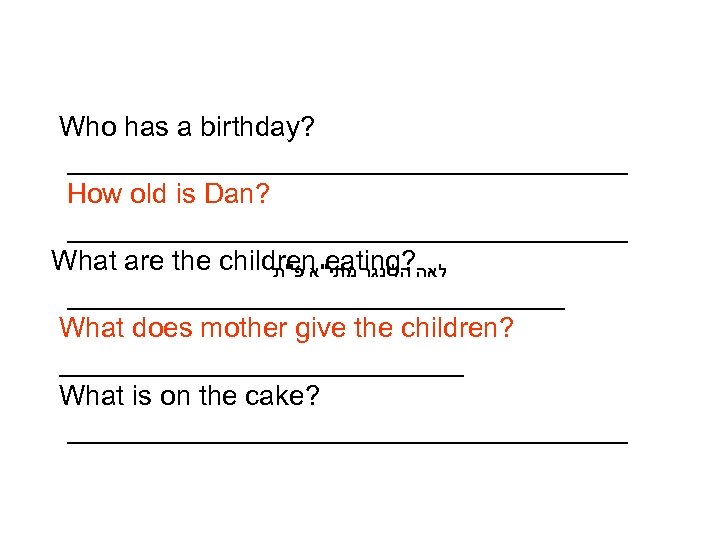 Who has a birthday? __________________ How old is Dan? __________________ What are the children
