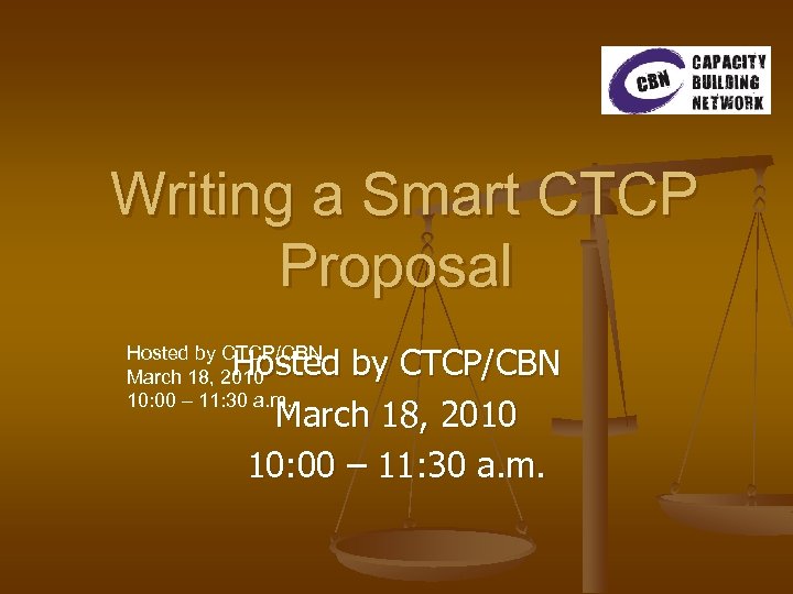  Writing a Smart CTCP Proposal Hosted by CTCP/CBN March 18, 2010 10: 00