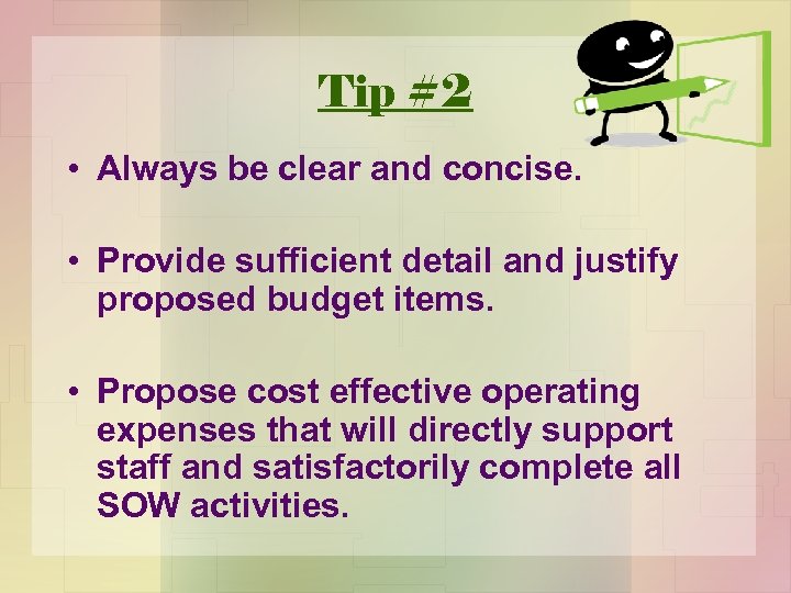 Tip #2 • Always be clear and concise. • Provide sufficient detail and justify