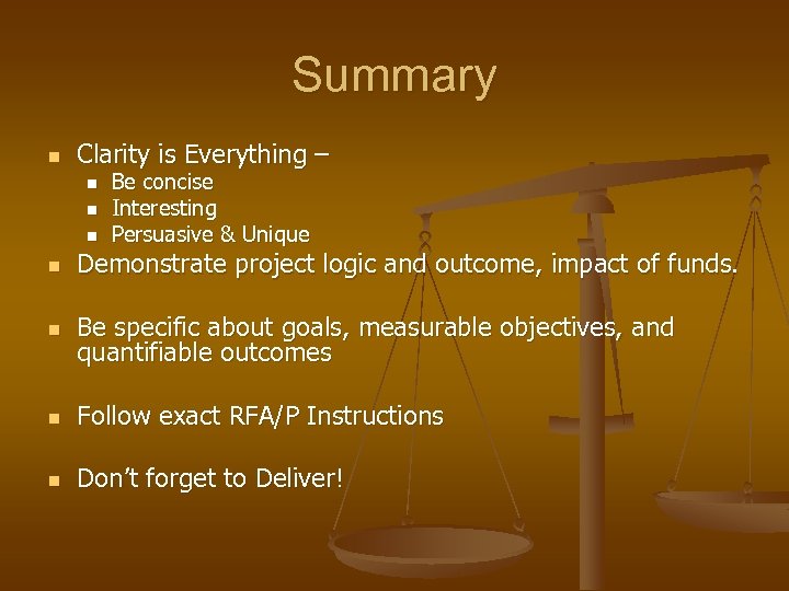 Summary n Clarity is Everything – n n n Be concise Interesting Persuasive &
