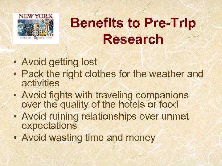 Benefits to Pre-Trip Research • Avoid getting lost • Pack the right clothes for