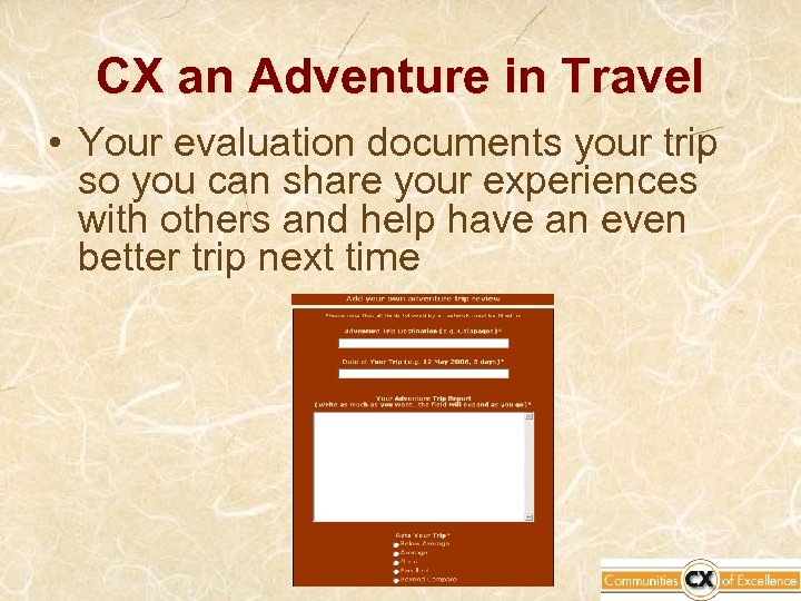 CX an Adventure in Travel • Your evaluation documents your trip so you can