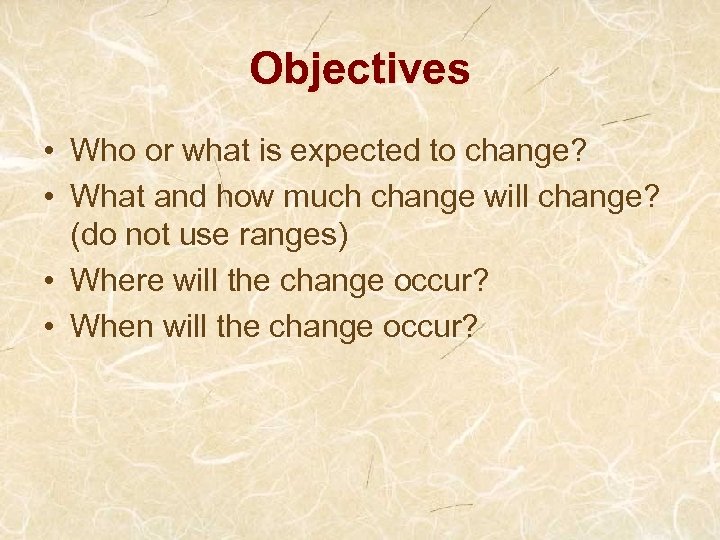Objectives • Who or what is expected to change? • What and how much