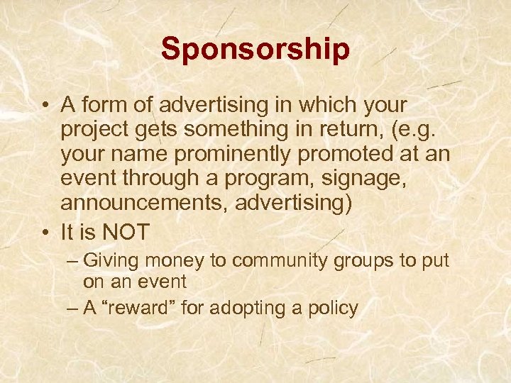 Sponsorship • A form of advertising in which your project gets something in return,