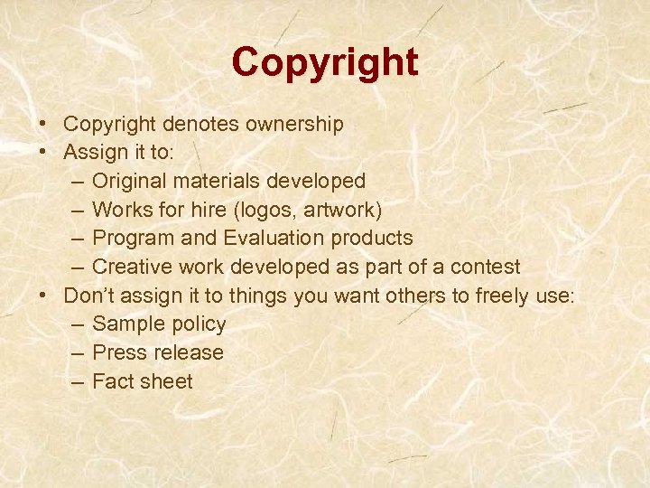 Copyright • Copyright denotes ownership • Assign it to: – Original materials developed –