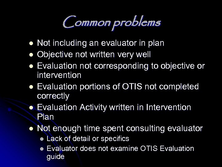 Common problems l l l Not including an evaluator in plan Objective not written
