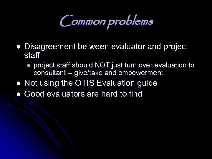 Common problems l Disagreement between evaluator and project staff l l l project staff