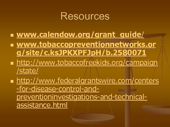 Resources n n www. calendow. org/grant_guide/ www. tobaccopreventionnetworks. or g/site/c. ks. JPKXPFJp. H/b. 2580071