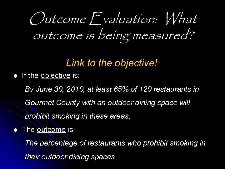 Outcome Evaluation: What outcome is being measured? Link to the objective! l If the