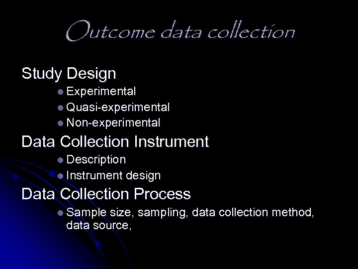 Outcome data collection Study Design l Experimental l Quasi-experimental l Non-experimental Data Collection Instrument